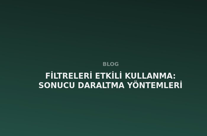 Filtreleri Etkili Kullanma: Sonucu Daraltma Yöntemleri