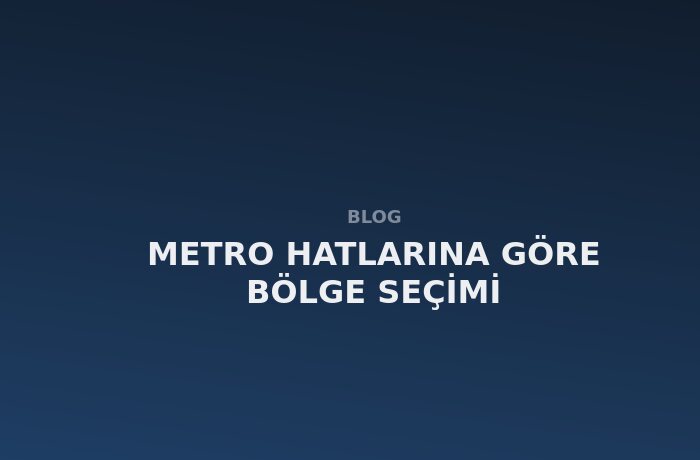 Metro Hatlarına Göre Bölge Seçimi
