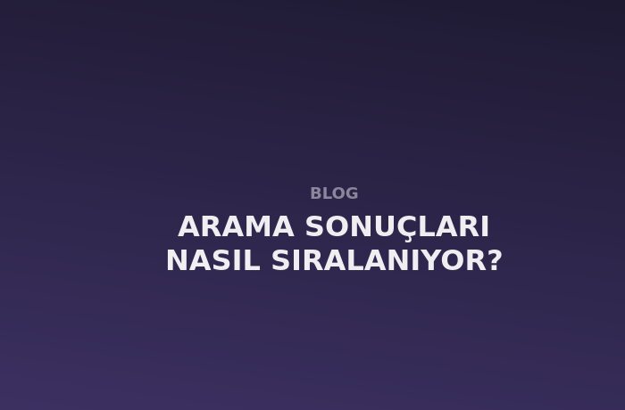 Arama Sonuçları Nasıl Sıralanıyor?