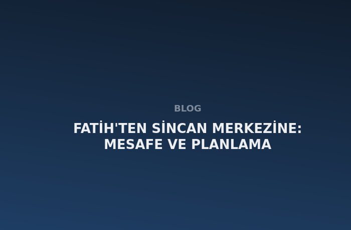 Fatih'ten Sincan Merkezine: Mesafe ve Süre