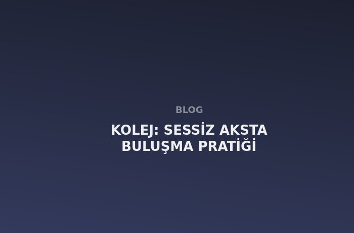 Kolej: Sessiz Aksta Buluşma Pratiği