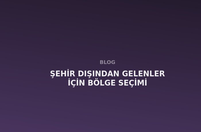 Şehir Dışından Gelenler İçin Bölge Seçimi