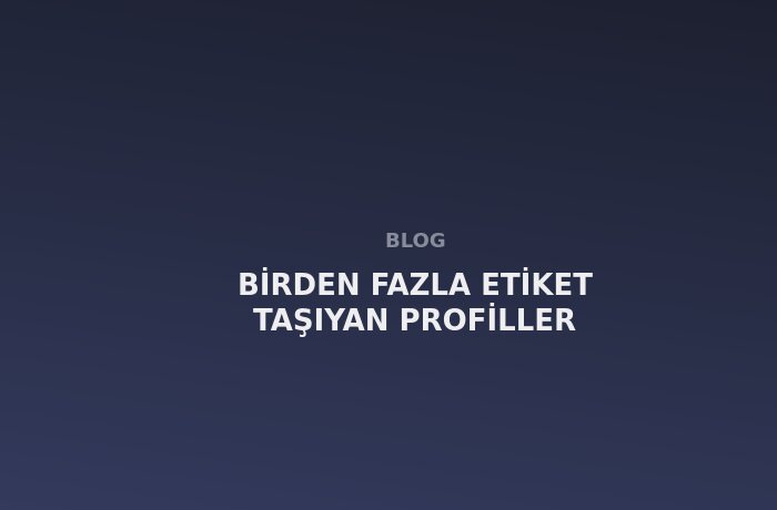 Birden Fazla Etiket Taşıyan Profiller